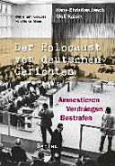 Der Holocaust vor deutschen Gerichten : Amnestieren, Verdrängen, Bestrafen