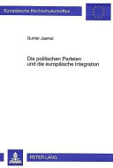 Die politischen Parteien und die europäische Integration : der Beitrag der Parteien zur demokratischen Willensbildung in europäischen Angelegenheiten
