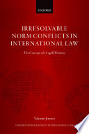 Irresolvable norm conflicts in international law : the concept of a legal dilemma
