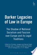 Darker legacies of law in Europe : the shadow of National Socialism and Fascism over Europe and its legal traditions