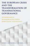 The European crisis and the transformation of transnational governance : authoritarian managerialism versus democratic governance