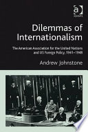 Dilemmas of internationalism : the American Association for the United Nations and US foreign policy, 1941 - 1948