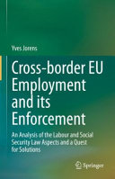 Cross-border EU employment and its enforcement : an analysis of the labour and social security law aspects and a quest for solutions