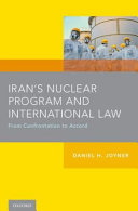 Iran's nuclear program and international law : from confrontation to accord