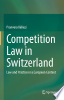 Competition Law in Switzerland : Law and Practice in a European Context