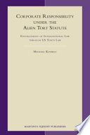 Corporate responsibility under the Alien Tort Statute : enforcement of international law through US torts law