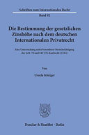 Die Bestimmung der gesetzlichen Zinshöhe nach dem deutschen Internationalen Privatrecht : eine Untersuchung unter besonderer Berücksichtigung der Artt. 78 und 84 I UN-Kaufrecht (CISG)