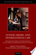 System, order, and international law : the early history of international legal thought from Machiavelli to Hegel