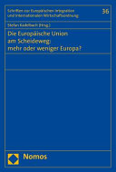 Die Europäische Union am Scheideweg: mehr oder weniger Europa? ; [Beiträge zum XIII. Frankfurter Walter-Hallstein-Kolloquium am 21. und 22. März 2014]