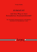 Eurojust : auf dem Weg zu einer Europäischen Staatsanwaltschaft? ; die justitielle Zusammenarbeit in Strafsachen innerhalb der Europäischen Union