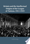 Britain and the intellectual origins of The League of Nations, 1914-1919