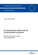 Der Zolltarif der Europäischen Union als Normativakt sui generis : Bedeutung, Normstruktur und Systemdefizite