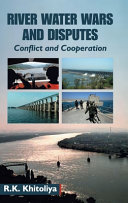 River water wars and disputes : conflict and cooperation