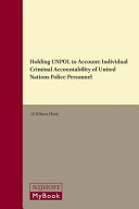 Holding UNPOL to account : individual criminal accountability of United Nations police personnel