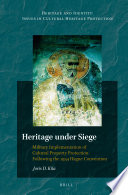 Heritage under siege : military implementation of cultural property protection following the 1954 Hague Convention