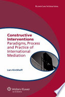 Constructive interventions : paradigms, process and practice of international mediation