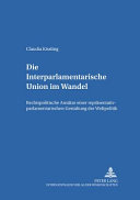Die Interparlamentarische Union im Wandel : rechtspolitische Ansätze einer repräsentativ-parlamentarischen Gestaltung der Weltpolitik