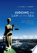 Judging the law of the sea : judicial contributions to the UN Convention on the Law of the Sea