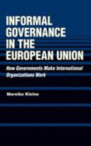 Informal governance in the European Union : how governments make international organizations work