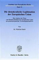 Die demokratische Legitimation der Europäischen Union : eine Analyse der These vom Demokratiedefizit der Europäischen Union aus gemeineuropäischer Verfassungsperspektive