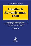 Handbuch Zuwanderungsrecht : allgemeines Zuwanderungs- und Aufenthaltsrecht nach deutschem und europäischem Recht
