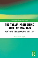 The treaty prohibiting nuclear weapons : how it was achieved and why it matters