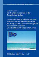 Der Grundrechtsschutz in der Europäischen Union : Bestandsaufnahme, Konkretisierung und Ansätze zur Weiterentwicklung der europäischen Grundrechtsdogmatik anhand der Charta der Grundrechte der Europäischen Union