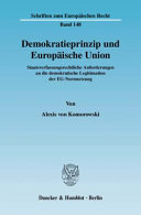 Demokratieprinzip und Europäische Union : staatsverfassungsrechtliche Anforderungen an die demokratische Legitimation der EG-Normsetzung