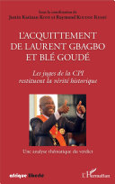 L' acquittement de Laurent Gbagbo et Blé Goudé : les juges de la Cpi restituent la vérité historique : une analyse thématique du verdict