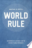 World rule : accountability, legitimacy, and the design of global governance