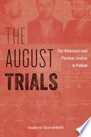 The August trials : the Holocaust and postwar justice in Poland