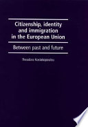 Citizenship, identity, and immigration in the European Union : between past and future