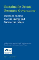 Sustainable ocean resource governance : deep sea mining, marine energy and submarine cables