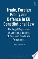 Trade, foreign policy and defence in EU constitutional law : the legal regulation of sanctions, exports of dual-use goods and armaments