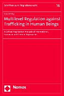 Multilevel regulation against trafficking in human beings : a critical application analysis of international, European and German approaches