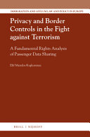 Privacy and border controls in the fight against terrorism : a fundamental rights analysis of passenger data sharing
