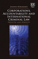 Corporations, accountability and international criminal law : industry and atrocity