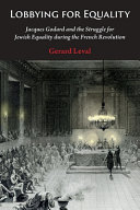 Lobbying for equality : Jacques Godard and the struggle for Jewish equality during the French Revolution