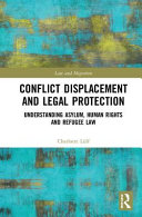 Conflict displacement and legal protection : understanding asylum, human rights and refugee law