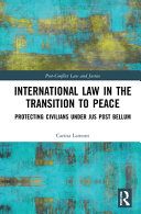 International law in the transition to peace : protecting civilians under jus post bellum