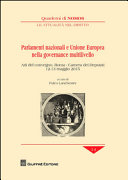 Parlamenti nazionali e Unione europea nella governance multilivello : atti del convegno, Roma, Camera dei Deputati, 12-13 maggio 2015