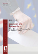 Secession and referendum : a new dimension of international law on territorial changes?