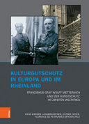 Kulturgutschutz in Europa und im Rheinland : Franziskus Graf Wolff Metternich und der Kunstschutz im Zweiten Weltkrieg