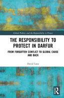 The responsibility to protect in Darfur : from forgotten conflict to global cause and back