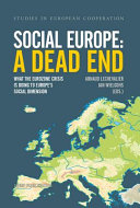 Social Europe - a dead end : what the Eurozone crisis is doing to Europe's social dimension
