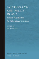 Aviation law and policy in Asia : smart regulation in liberalized markets