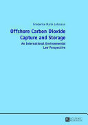 Offshore carbon dioxide capture and storage : an international environmental law perspective