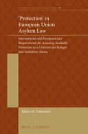 'Protection' in European Union asylum law : international and European law requirements for assessing available protection as a criterion for refugee and subsidiary status