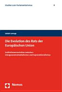 Die Evolution des Rats der Europäischen Union : Institutionenevolution zwischen Intergouvernementalismus und Supranationalismus