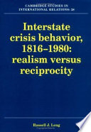 Interstate crisis behavior, 1816 - 1980 : realism versus reciprocity